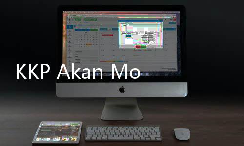 KKP Akan Modernisasi Infrastruktur dan Digitalisasi Pelabuhan Perikanan